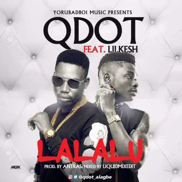 Qdot - Lalalu ft. Lil kesh